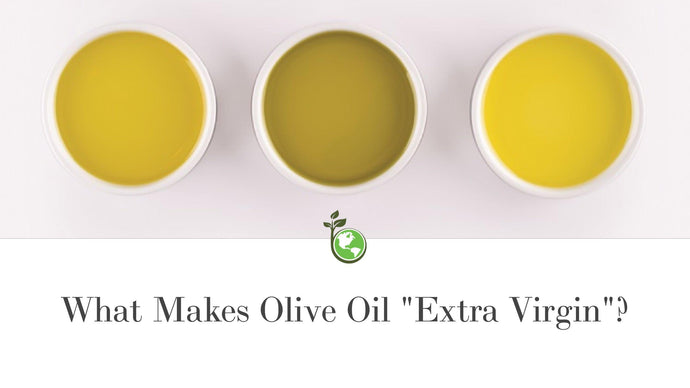 What Makes Olive Oil “Extra Virgin?”